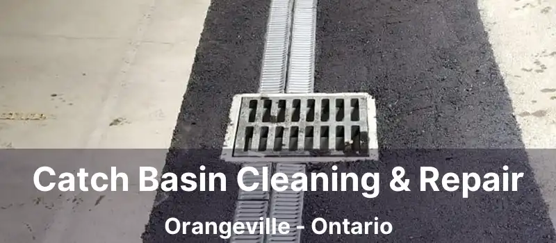  Catch Basin Cleaning & Repair Orangeville - Ontario