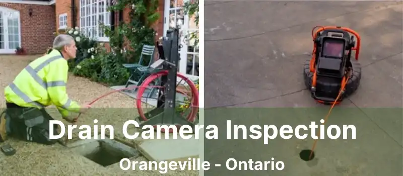  Drain Camera Inspection Orangeville - Ontario